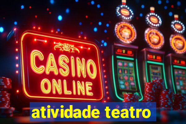 atividade teatro